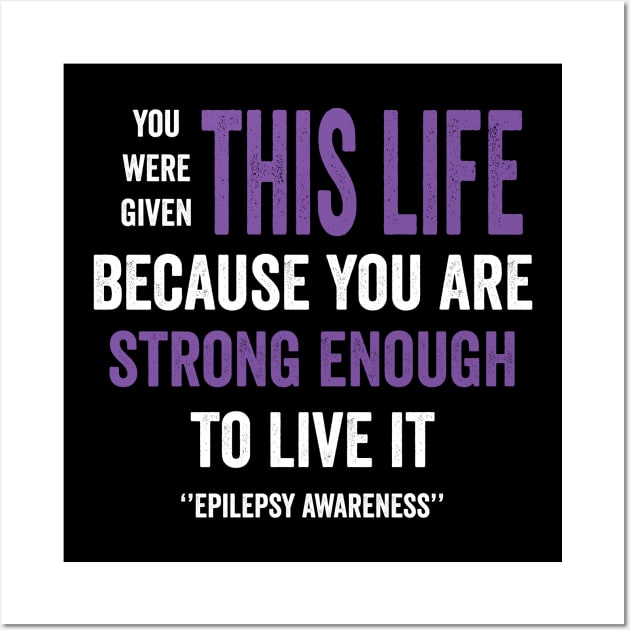 you were given this is life because you are strong enough to live it - epilepsy awareness Wall Art by Merchpasha1